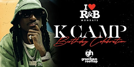 I LOVE R&B MONDAYS PRESENTS K CAMP BIRTHDAY CELEBRATION