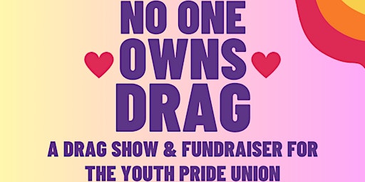 Primaire afbeelding van No One Owns Drag: A Drag Show and Youth Pride Inc. Union Fundraiser