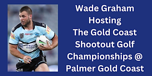 Wade Graham NRL Superstar Hosting The Gold Coast Shootout Golf Championship