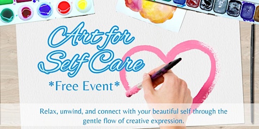 Imagem principal do evento *FREE* ART FOR SELF CARE: Relax & Unwind into Creative Expression