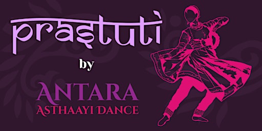 Prastuti - a kathak presentation by Antara Asthaayi Dance students primary image