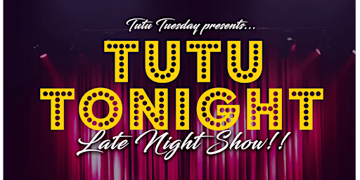 Immagine principale di TutuTonight: Late Night Show!! 