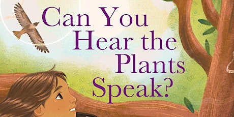 Storytime: “Can you hear the plants speak?” by Native Hummingbird