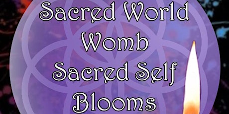 Sacred World Womb, Sacred Self Blooms