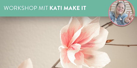 Workshop mit Kati Make It: Zarte Blüten aus Papier