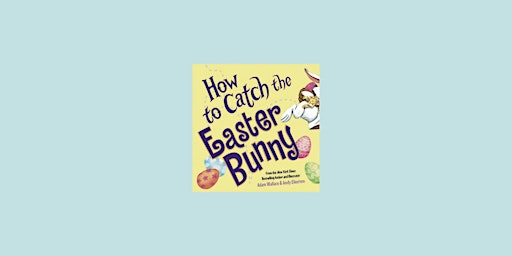 Imagem principal do evento download [PDF] How to Catch the Easter Bunny by Adam Wallace EPub Download