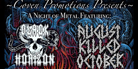 Coven Promotions Presents: Black Horizon, August Killed October & more!!