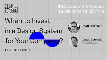 Hauptbild für When to Invest in a Design System? | #3 Around the Product Dev in 25 mins