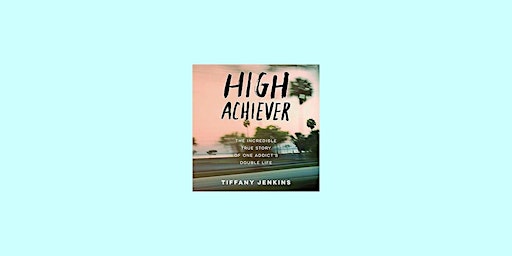 DOWNLOAD [ePub] High Achiever: The Incredible True Story of One Addict's Do primary image