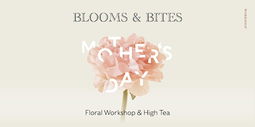 Immagine principale di Blooms & Bites: Mother's Day Floral Workshop & High Tea 