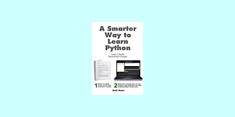 [EPub] DOWNLOAD A Smarter Way to Learn Python: Learn it faster. Remember it