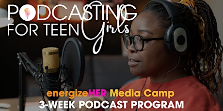 energizeHER Virtual Summer Camp - Podcasting for Girls