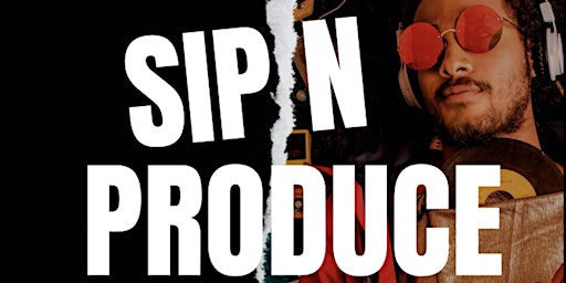 Primaire afbeelding van SIP N PRODUCE/ SIP N MAKE A MUSIC TRACK