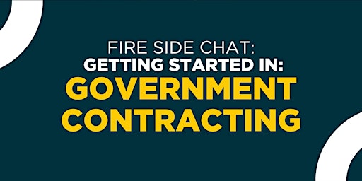 Image principale de Fireside Chat: Getting Started in Government Contracting ‍