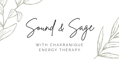 Sound & Sage with Chakranique Energy Therapy primary image
