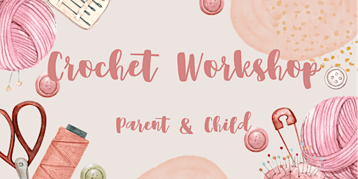 Crochet Workshop for Parent and Child (13–25 Yr Olds) – SMII20240611CPC primary image