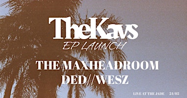 Image principale de THE KAVS EP LAUNCH - FT. THE MAX HEADROOM & DED//WESZ