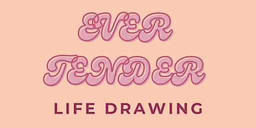 Imagem principal do evento Ever Tender Life Drawing