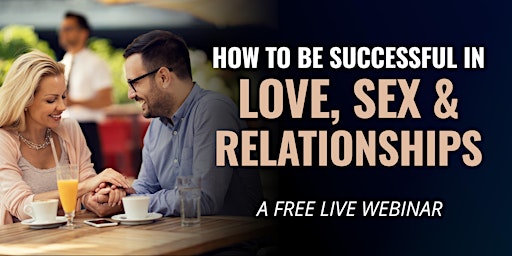 Imagem principal do evento How to Be Successful in Love, Sex and Relationships