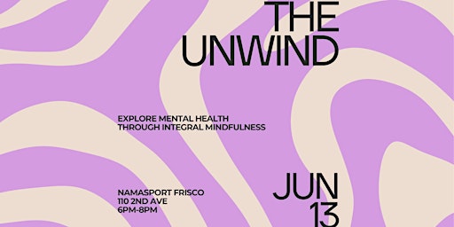 Primaire afbeelding van The Unwind | Exploring Mental Health Through Integral Mindfulness
