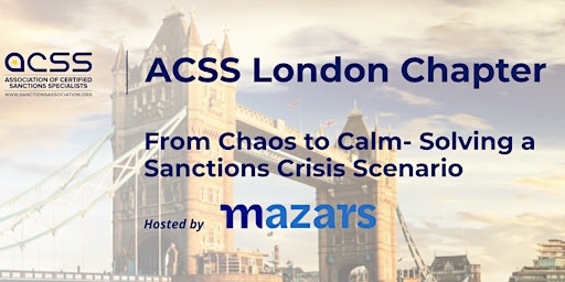 ACSS London Chapter:From Chaos to Calm- Solving a Sanctions Crisis Scenario  primärbild