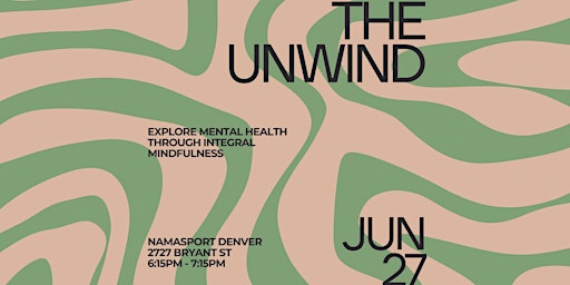 The Unwind | Exploring Mental Health Through Integral Mindfulness primary image