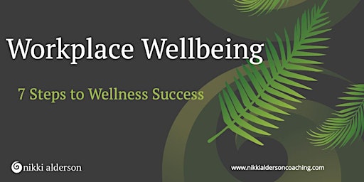Webinar introducing Workplace Wellbeing: 7 Steps to Wellness Success primary image
