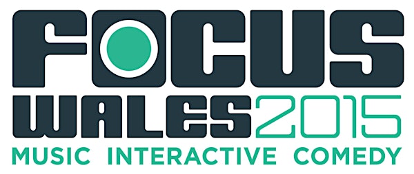 FOCUS Wales 2015: MUSIC / INTERACTIVE / COMEDY *EARLYBIRD FESTIVAL TICKET