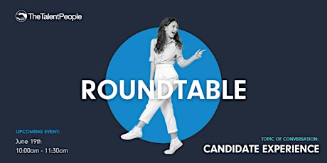 Employer Roundtable - Candidate Experience