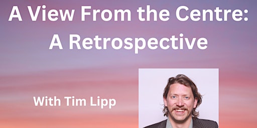 Hauptbild für A View From the Centre: A Retrospective with Tim Lipp