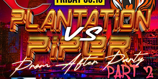 Primaire afbeelding van Piper Vs Plantation (Prom After Party) PT.2!!