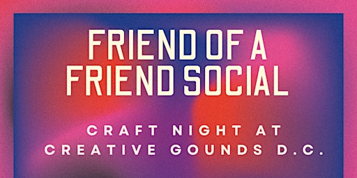 Imagem principal do evento Friend of a Friend Social - Craft Night - rescheduled date is 5/1/2024