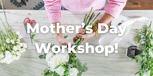 Mother's Day Flower Arrangement Workshop primary image