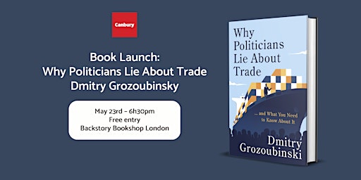 Imagem principal do evento Book Launch: Why Politicians Lie About Trade by Dmitry Grozoubinski
