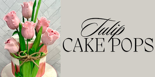 Imagen principal de Baking Class: Tulip Cake Pops  with Chef Mia of Slice of Fancy