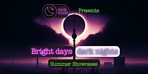 Primaire afbeelding van Dark Mode #88 - Bright Days, Dark Nights - Summer Showcase Series
