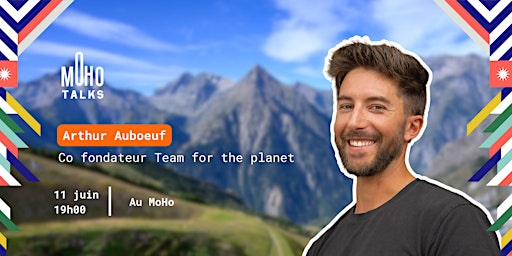 Imagem principal do evento MoHoTalk : Arthur Auboeuf - Team For The Planet