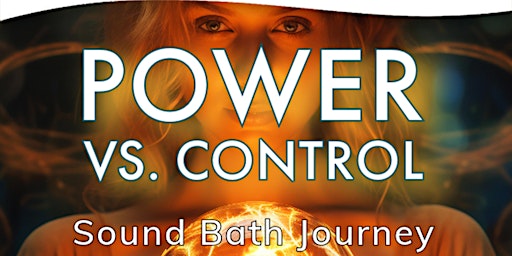 Immagine principale di Power vs Control:A Sound Bath Journey 