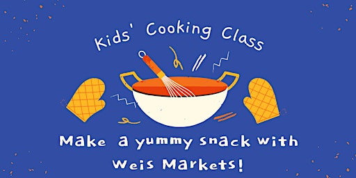 Primaire afbeelding van Kids' Cooking Class with Weis Markets (Kindergarten - 5th grade)
