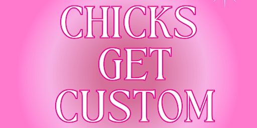 Primaire afbeelding van Chicks Get Custom