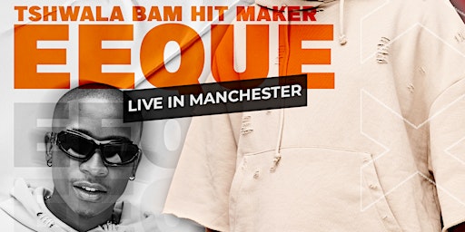 EEQUE (TSHWALA BAM SINGER) LIVE IN MANCHESTER primary image