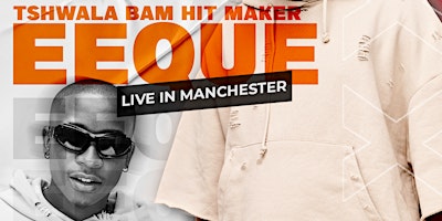 EEQUE (TSHWALA BAM SINGER) LIVE IN MANCHESTER primary image