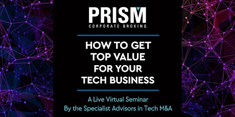 Primaire afbeelding van How To Get Top Value For Your Tech Business - Live Virtual Seminar