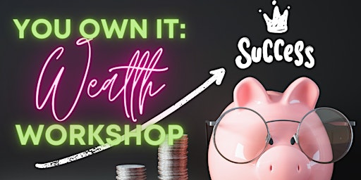 Imagem principal do evento You Own It:  Wealth Workshop
