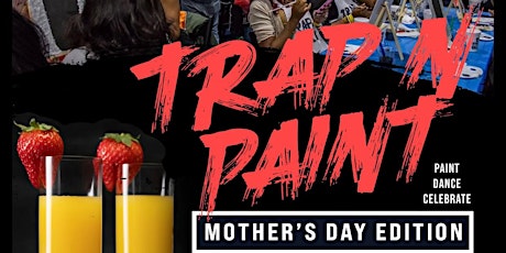 TRAP N PAINT MOTHERS DAY WEEKEND EDITION