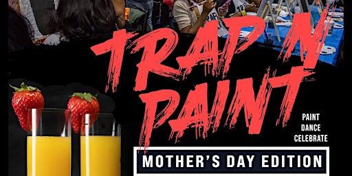 Image principale de TRAP N PAINT MOTHERS DAY WEEKEND EDITION