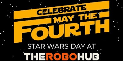 Imagem principal do evento May The 4th Be With You! Star Wars @ The Robo Hub!