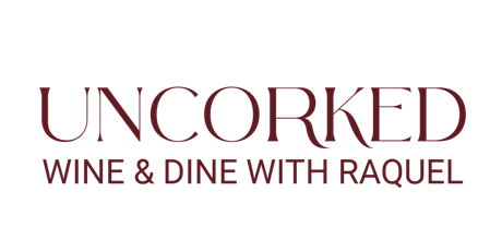 "UNCORKED" Wine & Dine with Raquel!