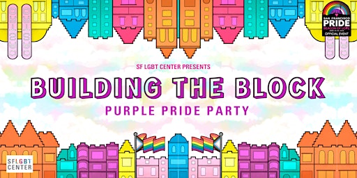 SF LGBT Center Presents   "Building The Block"   Purple Pride Party primary image