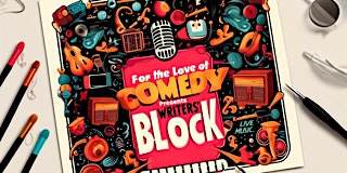 Imagem principal do evento Wednesday, May 1st, 8:30 PM For The Love of Comedy Presents Writers’ Block!